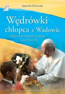 Okładka książki Jan Paweł II. Wędrówki Chłopca z Wadowic