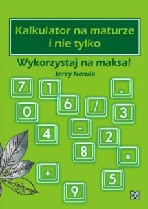 Okładka książki Kalkulator na maturze i nie tylko Wykorzystaj na maksa!