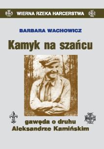 Okładka książki Kamyk na szańcu. Gawęda o druhu A. Kamińskim