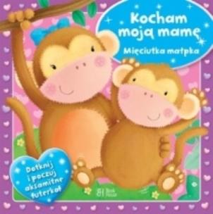 Okładka książki Kocham moją mamę. Mięciutka małpka