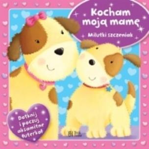 Okładka książki Kocham moją mamę. Milutki szczeniak