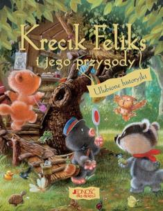 Okładka książki Krecik Feliks i jego przygody. Ulubione historyjki