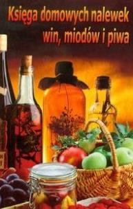 Okładka książki Księga domowych nalewek win miodów i piwa