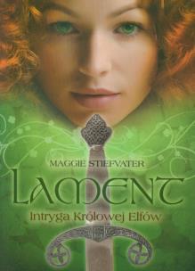 Lament. Intryga królowej elfów. Autor: Maggie Stiefvater. Multiszop.pl Okładka książki Lament. Intryga królowej elfów