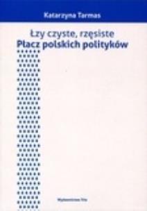 Okładka książki Łzy czyste rzęsiste Płacz polskich polityków