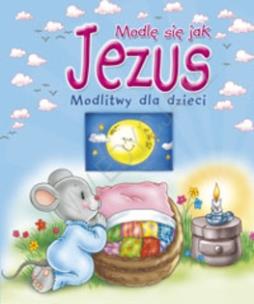 Okładka książki Modlę się jak Jezus. Modlitwy dla dzieci