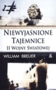 Okładka książki Niewyjaśnione tajemnice II Wojny Światowej