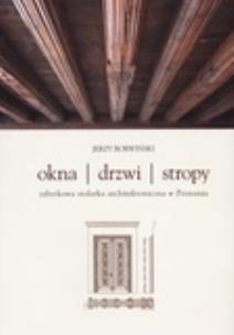 Okładka książki Okna drzwi stropy Zabytkowa stolarka architektoniczna w Poznaniu