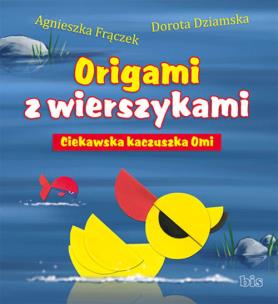 Okładka książki Origami z wierszykami. Ciekawska kaczuszka Omi