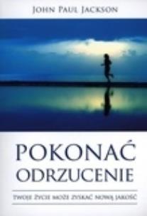 Okładka książki Pokonać odrzucenie. Twoje zcie może zyskać nową...