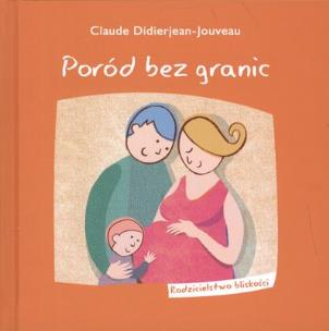 Okładka książki Poród bez granic. Rodzicielstwo bliskości