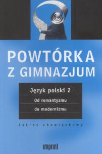 Okładka książki Powtórka z gimnazjum Język polski 2 Od romantyzmu do modernizmu