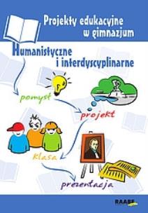 Okładka książki Projekty edukacyjne w gimnazjum Humanistyczne i interdyscyplinarne