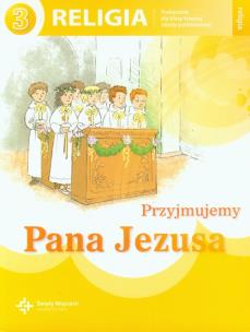 Przyjmujemy Pana Jezusa 3 Religia Podręcznik szkoła podstawowa DiKŚW. Autor: ks. prof. J. Szpet, ks. J. Szpet i D. Jackowiak. Multiszop.pl Okładka książki Przyjmujemy Pana Jezusa 3 Religia Podręcznik szkoła podstawowa DiKŚW