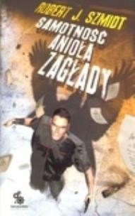 Okładka książki Samotność anioła zagłady - Robert J. Szmidt