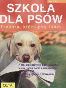 Okładka książki Szkoła dla psów. Tresura, którą psy lubią