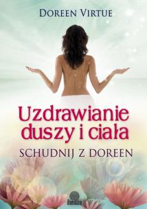 Uzdrawianie duszy i ciała. Schudnij z Doreen. Autor: Doreen Virtue. Multiszop.pl Okładka książki Uzdrawianie duszy i ciała. Schudnij z Doreen