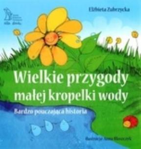 Okładka książki Wielkie przygody małej kropelki wody GWP
