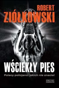 Okładka książki Wściekły pies. Polscy policjanci jakich nie znacie