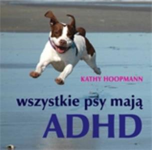 Okładka książki Wszystkie psy mają ADHD