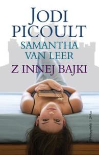 Okładka książki Z innej bajki - Jodi Picoult, Samantha van Leer