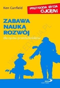 Okładka książki Zabawa, nauka, rozwój. Dla ojców przedszkolaków. Seria: Przygoda bycia ojcem