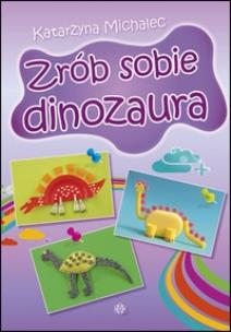 Okładka książki Zrób sobie dinozaura