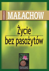 Życie bez pasożytów. Autor: Giennadij Małachow. Multiszop.pl Okładka książki Życie bez pasożytów