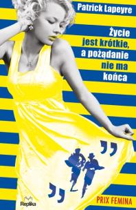 Okładka książki Życie jest krótkie, a pożądanie nie ma końca