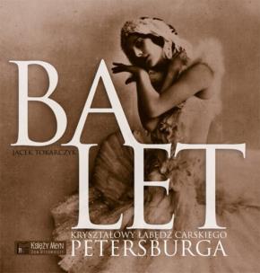 Okładka książki Balet. Kryształowy łabędź carskiego Petersburga