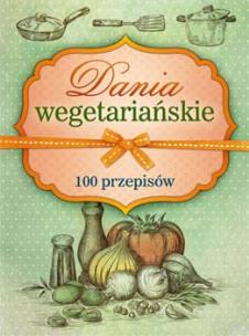 Okładka książki Dania wegetariańskie. 100 przepisów