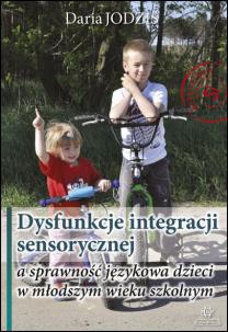 Okładka książki Dysfunkcje integracji sensorycznej a sprawność językowa dzieci w młodszym wieku szkolnym