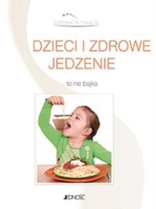 Okładka książki Dzieci i zdrowe jedzenie - to nie bajka