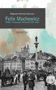 Okładka książki Felix Muchowicz. Kupiec i restaurator warszawski..
