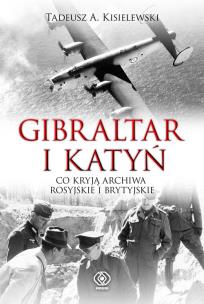 Okładka książki Gibraltar i Katyń. Co kryją archiwa rosyj. i bryt.