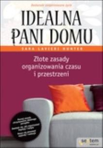 Okładka książki Idealna pani domu Złote zasady organizowania czasu i przestrzeni