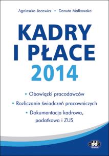 Okładka książki Kadry i płace 2014 – obowiązki pracodawców, rozliczanie świadczeń pracowniczych, dokumentacja kadrowa