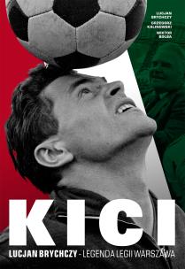 Okładka książki Kici. Lucjan Brychczy- legenda Legii Warszawa.