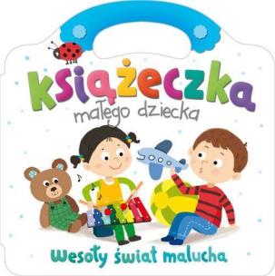 Okładka książki Książeczka małego dziecka. Wesoły świat malucha