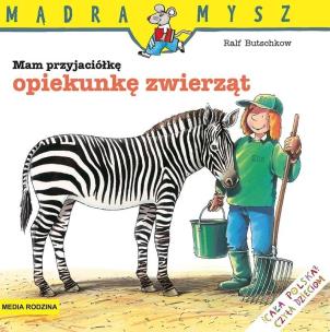 Okładka książki Mądra Mysz - Mam przyjaciółkę opiekunkę zwierząt