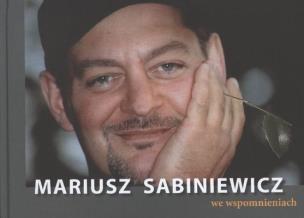 Okładka książki Mariusz Sabiniewicz we wspomnieniach