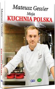 Okładka książki Mateusz Gessler Moja Kuchnia Polska Tw
