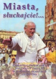 Okładka książki Miasta słuchajcie. Doniosłe przesłania św. Jana Pawła II w polskich miastach głoszone
