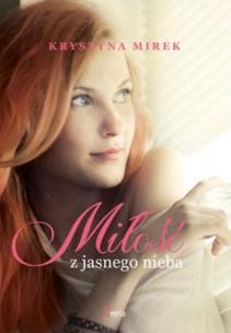 Miłość z jasnego nieba. Autor: Mirek Krystyna. Multiszop.pl Okładka książki Miłość z jasnego nieba