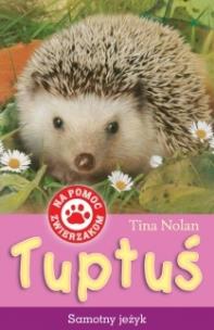 Okładka książki Na pomoc zwierzakom. Tuptuś samotny jeżyk