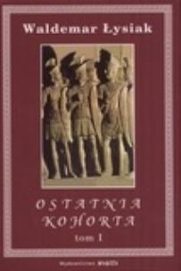Okładka książki Ostatnia Kohorta 1/2 - Waldemar Łysiak