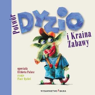 Okładka książki Potwór Dyzio i kraina zabawy BAJKA
