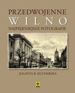 Okładka książki Przedwojenne Wilno. Najpiękniejsze fotografie