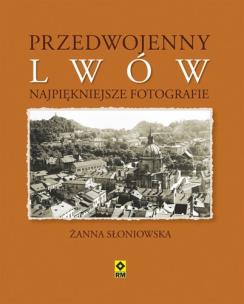Przedwojenny Lwów. Najpiękniejsze fotografie. Autor: Żanna Słoniowska. Multiszop.pl Okładka książki Przedwojenny Lwów. Najpiękniejsze fotografie