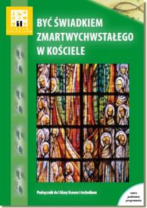 Okładka książki Religia LO KL 1. Podręcznik. Być świadkiem zmartwychwstałego w Kościele